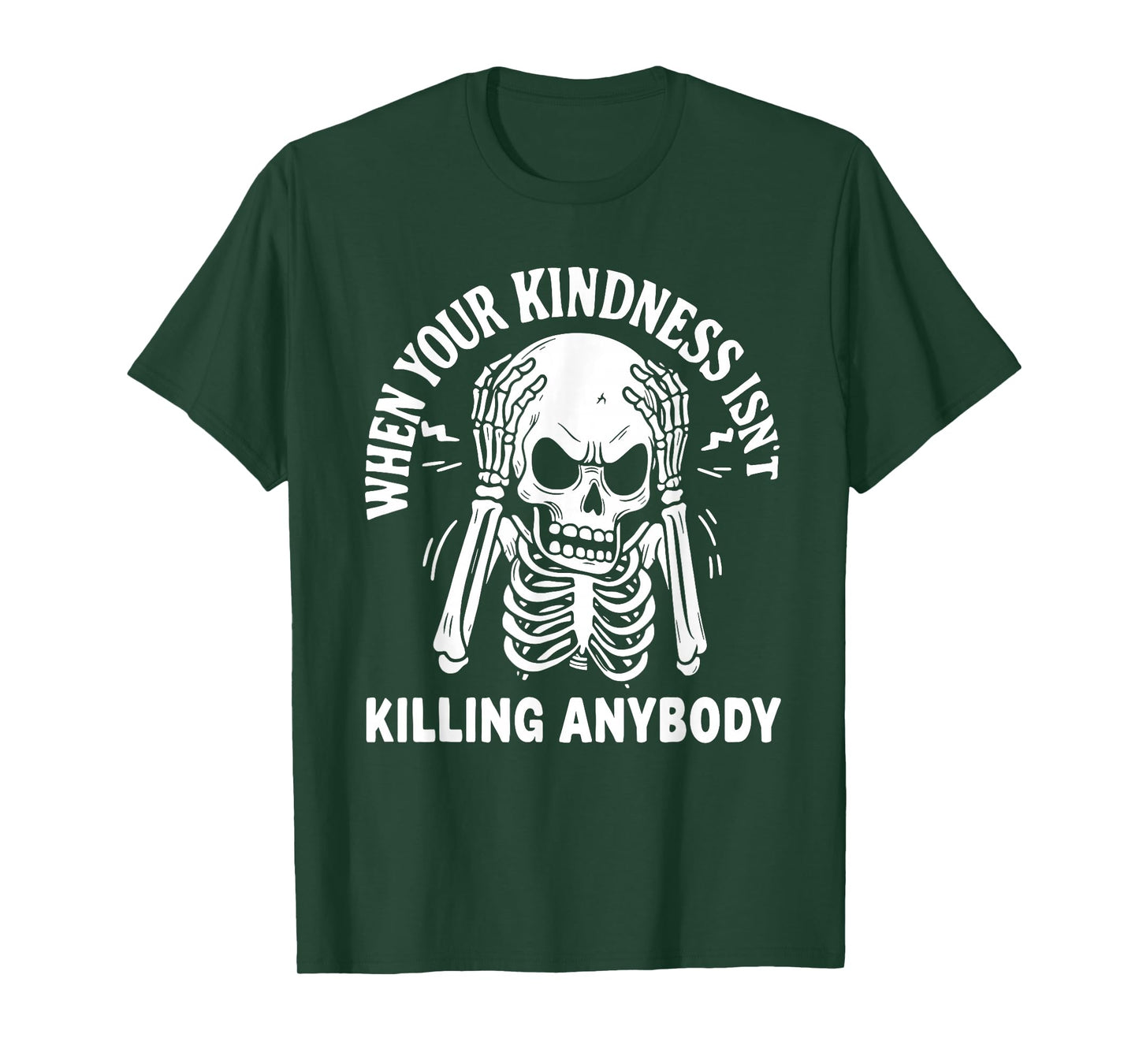 When Your Kindness Isn't Killing Anybody Funny Skeleton T-Shirt