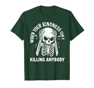 When Your Kindness Isn't Killing Anybody Funny Skeleton T-Shirt