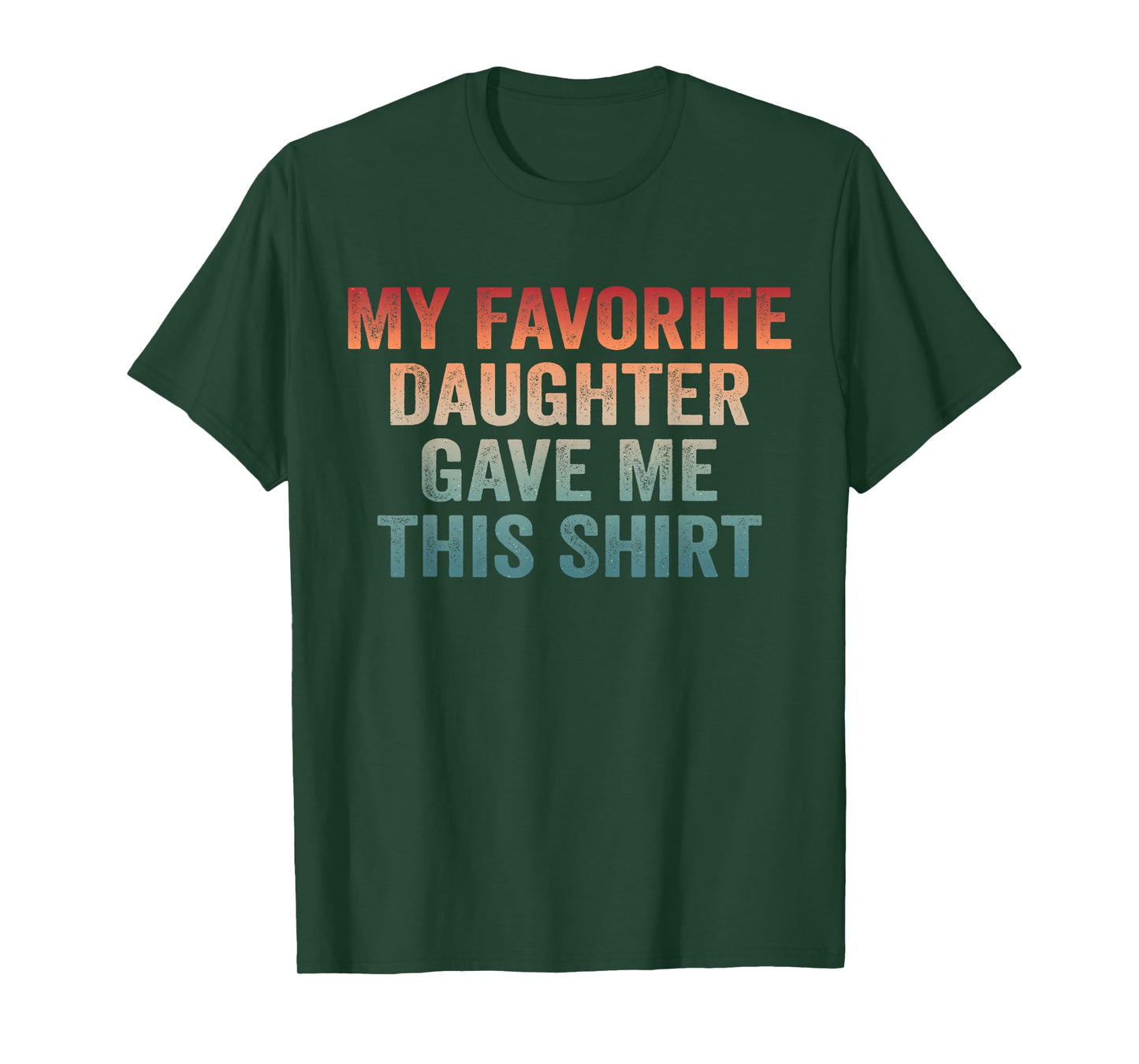 Dad of Girl Funny Dad Joke My Favorite Daughter Gave Me This T-Shirt
