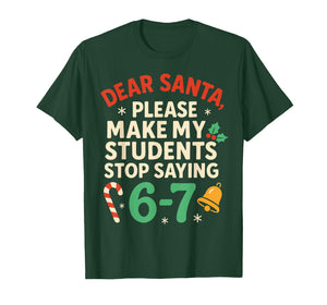 Dear Santa Students 6-7 67 Six Seven Funny Christmas Teacher T-Shirt