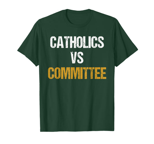 Catholics Vs Committees Funny Catholics Vs Committees T-Shirt