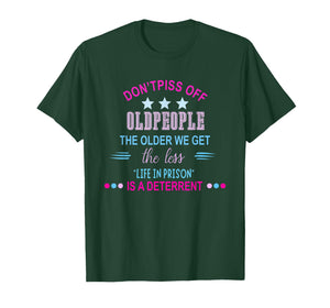 Don't Piss Off Old People The Older We Get Life in Prison is T-Shirt