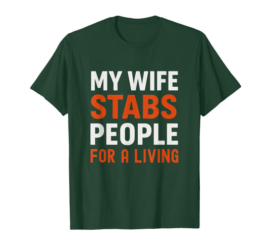 My Wife Stabs People for a Living Funny Nurse T-Shirt