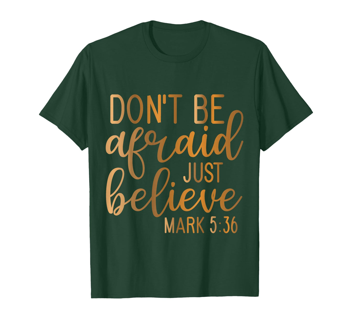 Don't be Afraid just Believe Mark 5-36 T-Shirt