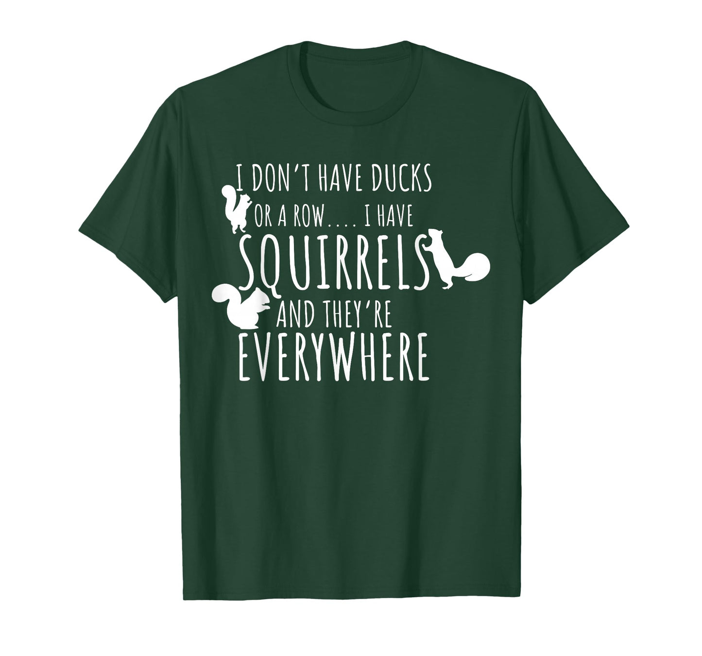 I Don't Have Ducks Or A Row I Have Squirrels They Everywhere T-Shirt