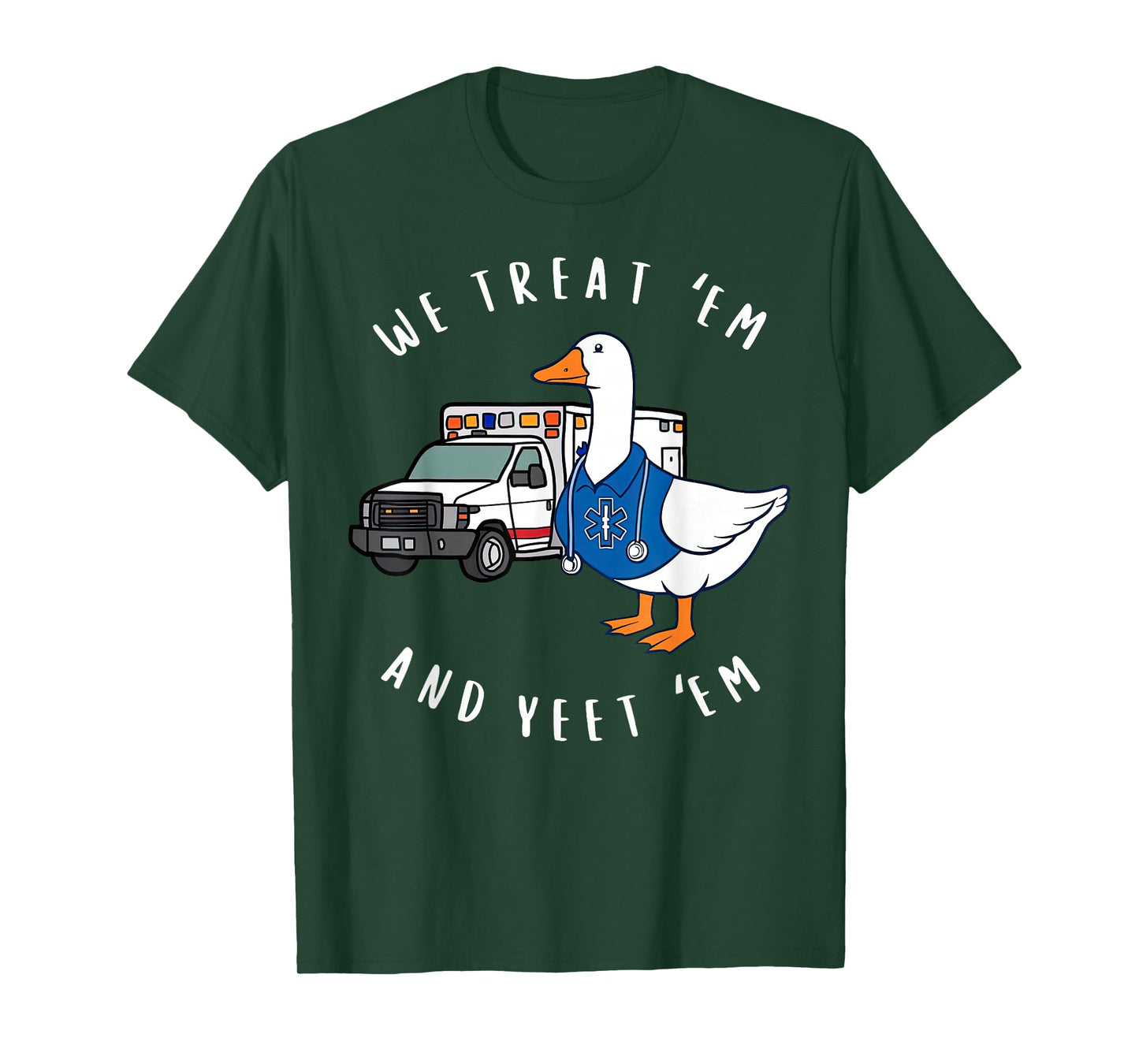 We Treat 'Em & Yeet 'Em Funny Goose Paramedic EMS Ambulance T-Shirt