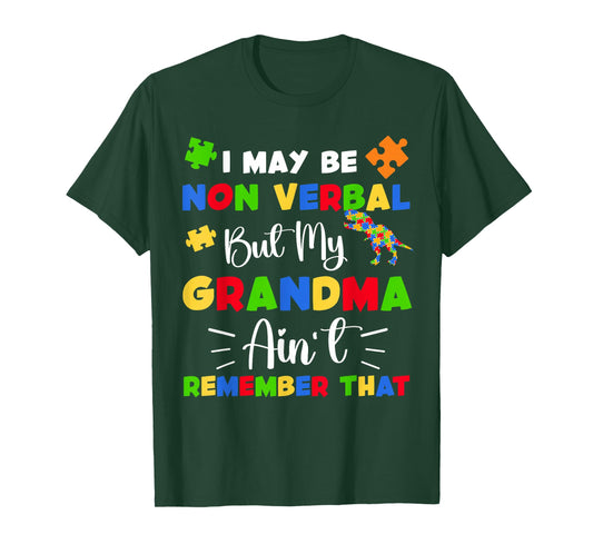 I May Be Non Verbal But My Grandma Ain't Remember That T-Shirt