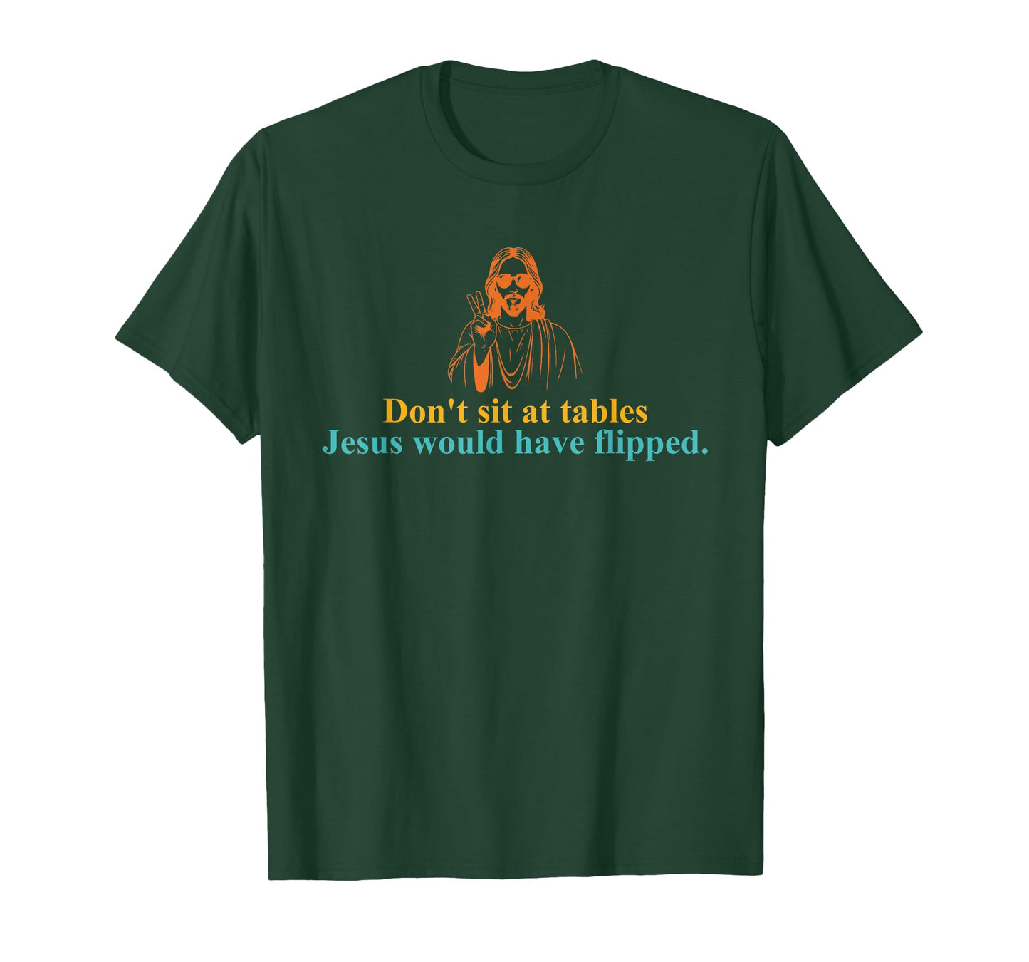 Don't Sit at Tables Jesus Would Have Flipped T-Shirt