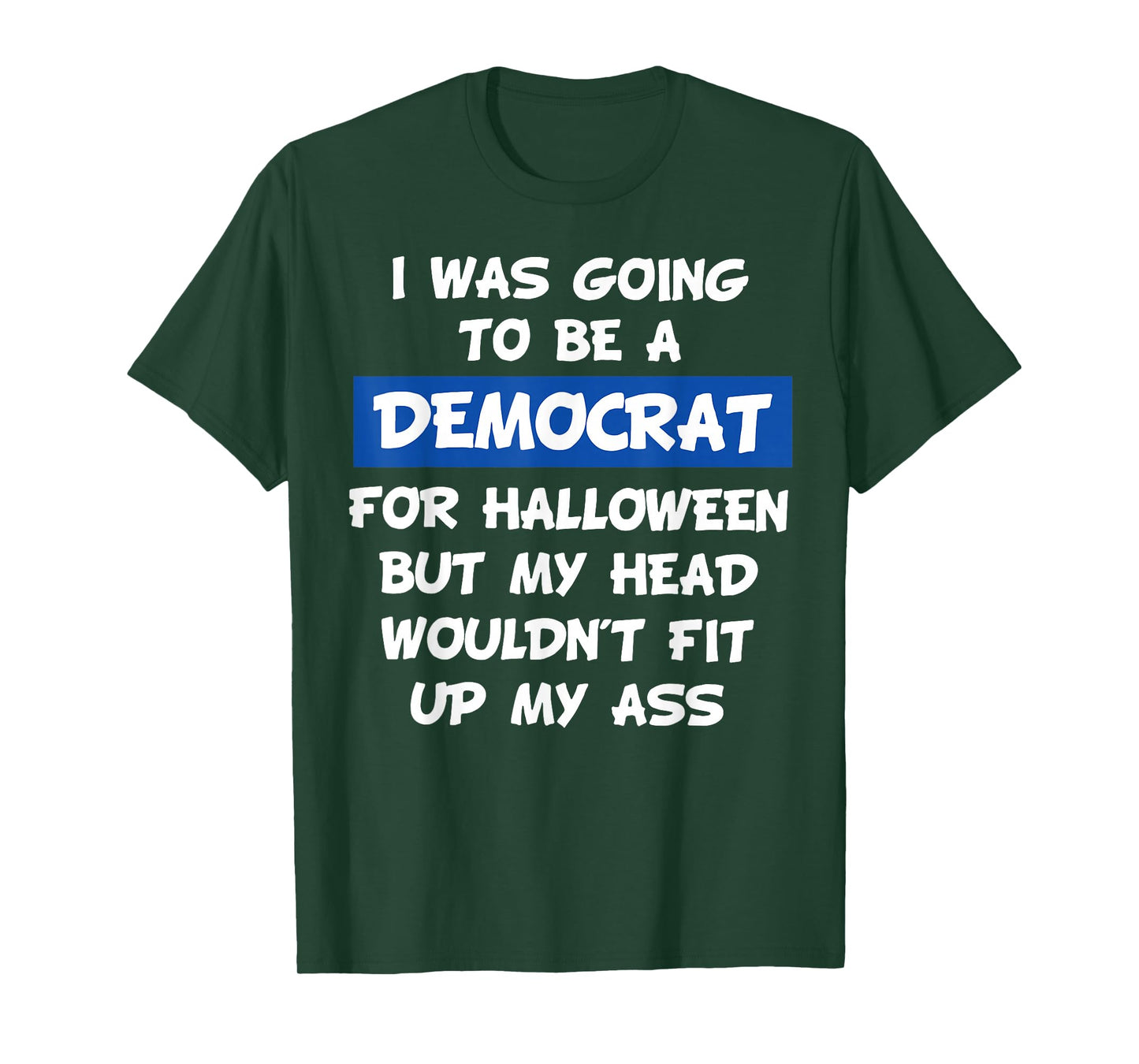 I was Going to Be A Democrat for Halloween But My Head Would T-Shirt