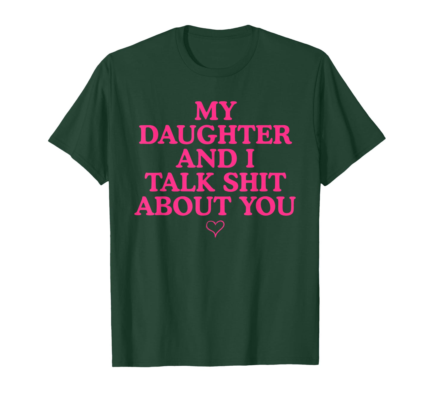 My Daughter and I Talk Shit About You Funny Gift for Mom T-Shirt