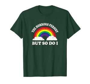 Horrors Persist But So Do I Ironic Existential Meme Lover T-Shirt
