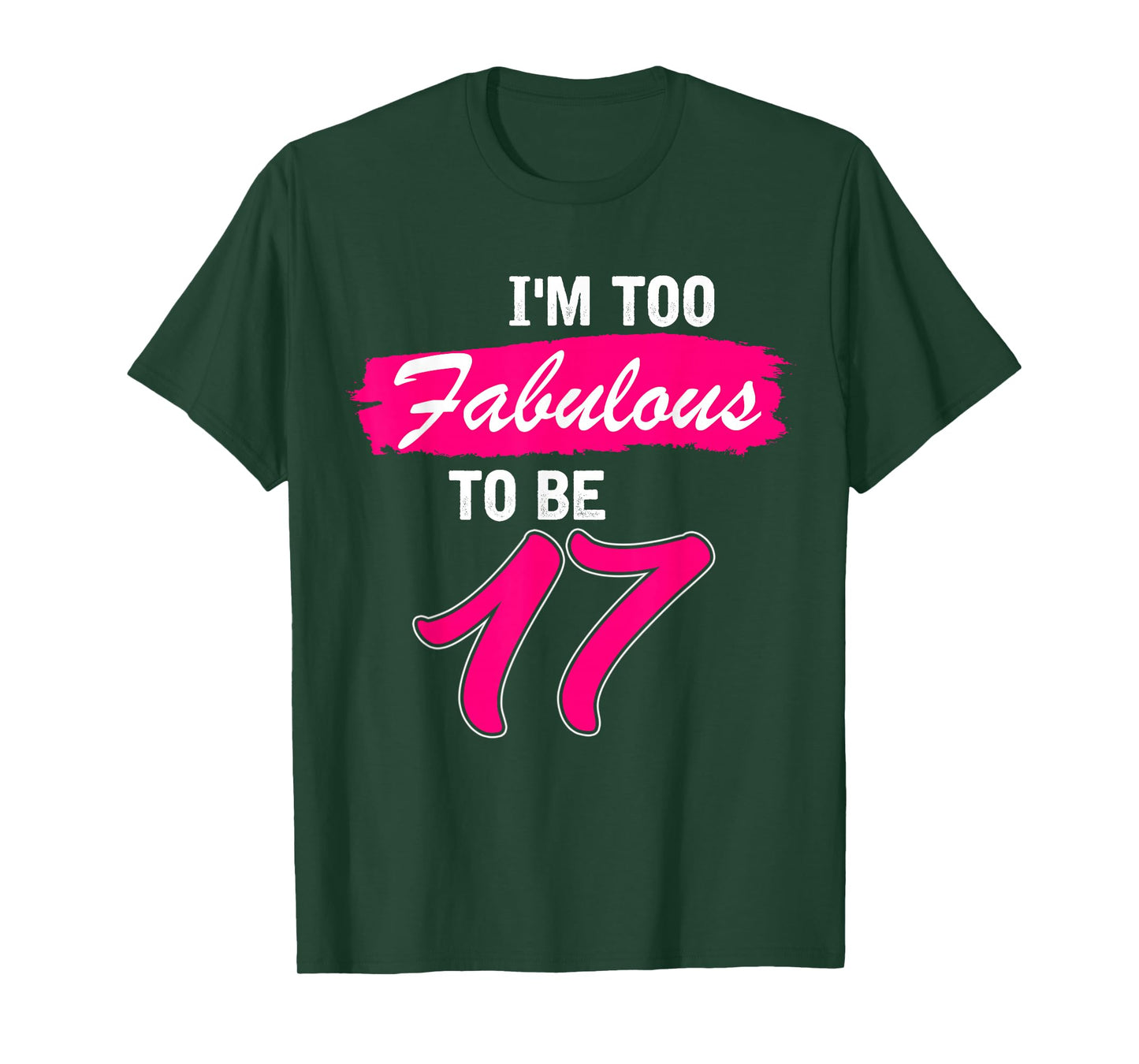 17th Birthday Gift I Am Too Fabulous to Be 17 Years Old T-Shirt