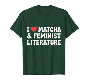 I Love Matcha and Feminist Literature T-Shirt