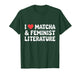 I Love Matcha and Feminist Literature T-Shirt