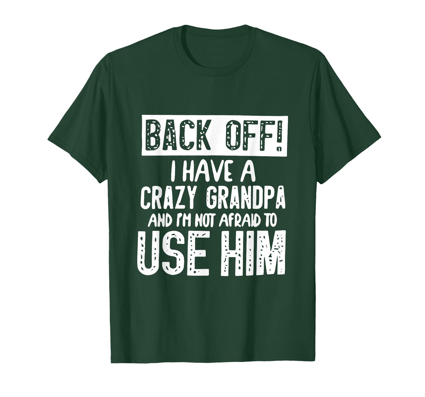 Back Off I Have Crazy Grandpa and I'm Not Afraid to Use Him T-Shirt