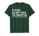 Please Dont Feed Wrestler Funny Wrestling Men Women Boy Kids T-Shirt