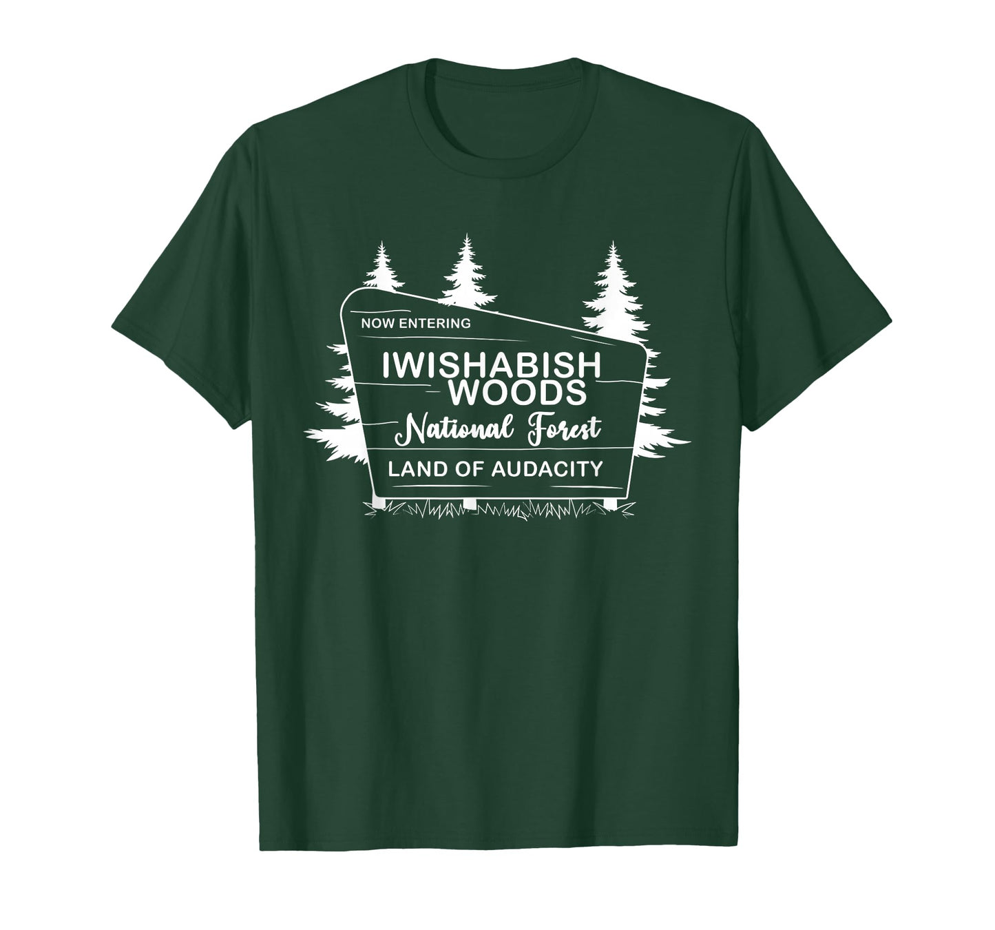 Iwishabish Woods National Forest Land of Audacity T-Shirt