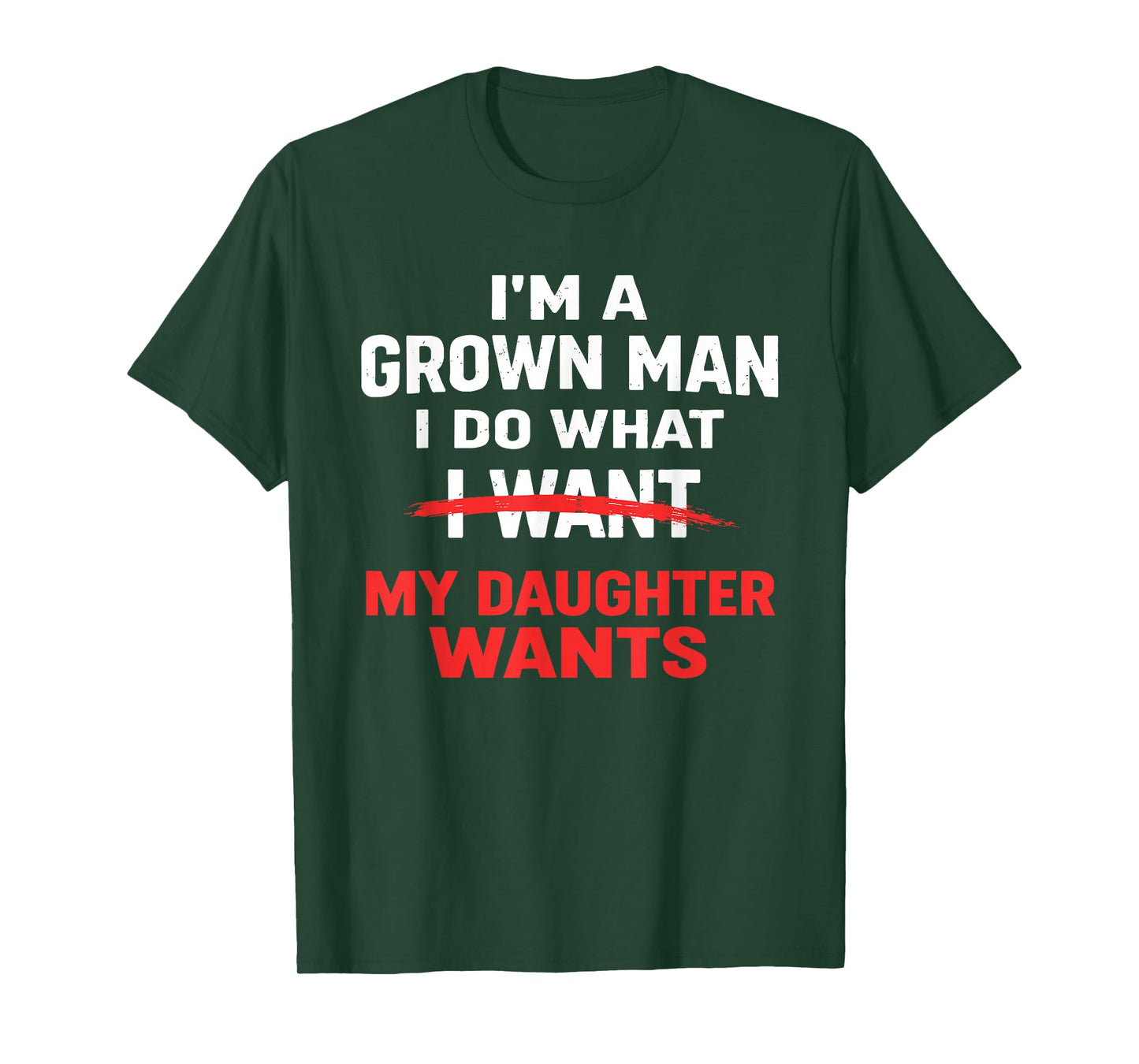 Funny Dad Father I’m A Grown Man I Do What My Daughter Wants T-Shirt