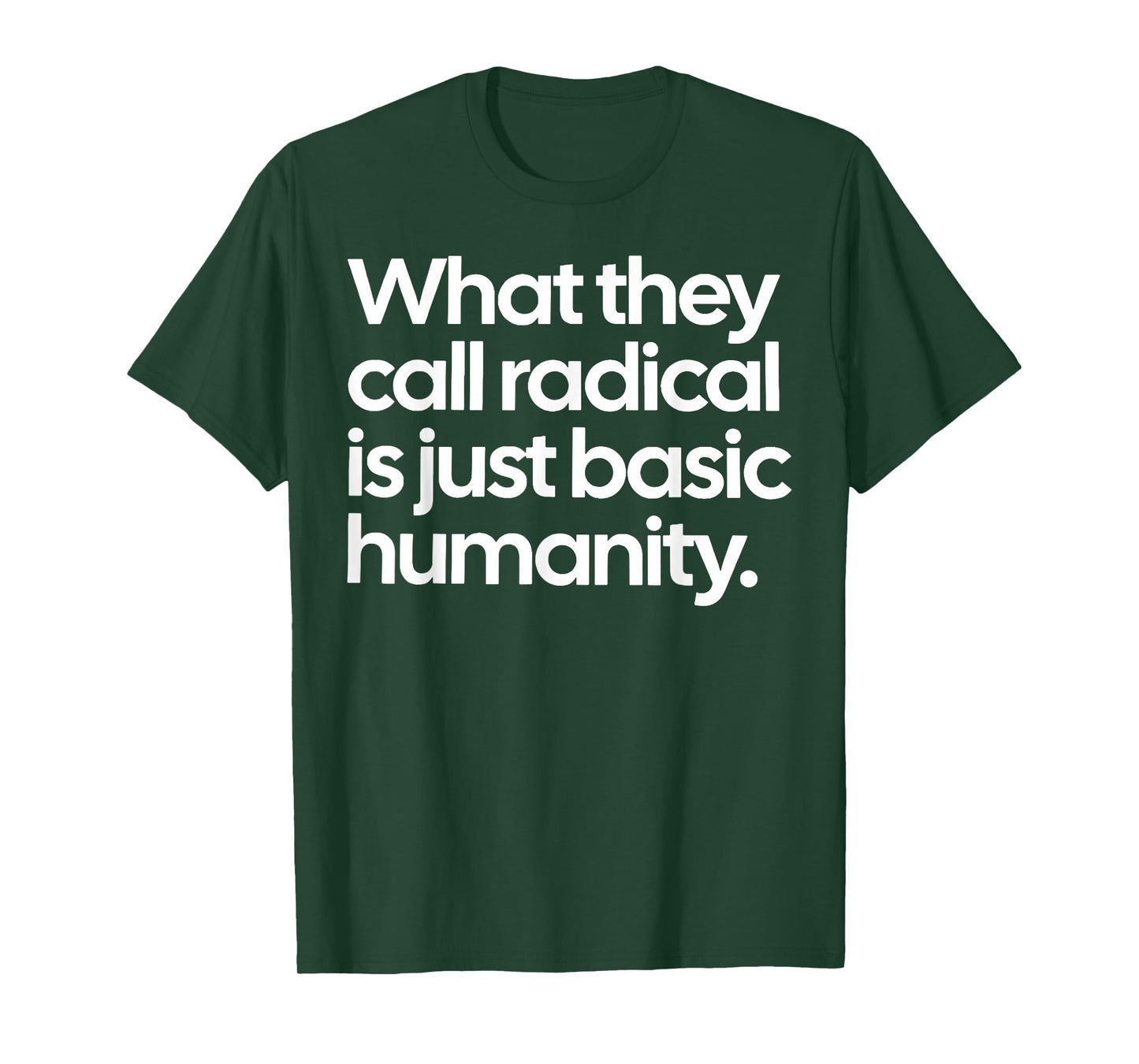 What They Call Radical is Just Basic Humanity T-Shirt