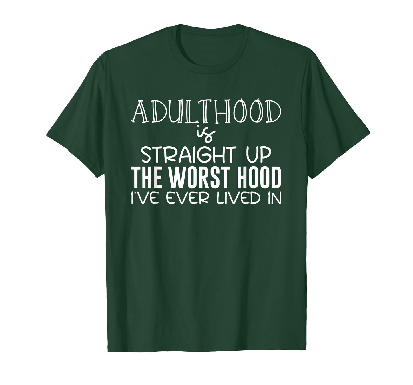 Adulthood is Straight Up The Worst Hood I've Ever Lived in T-Shirt