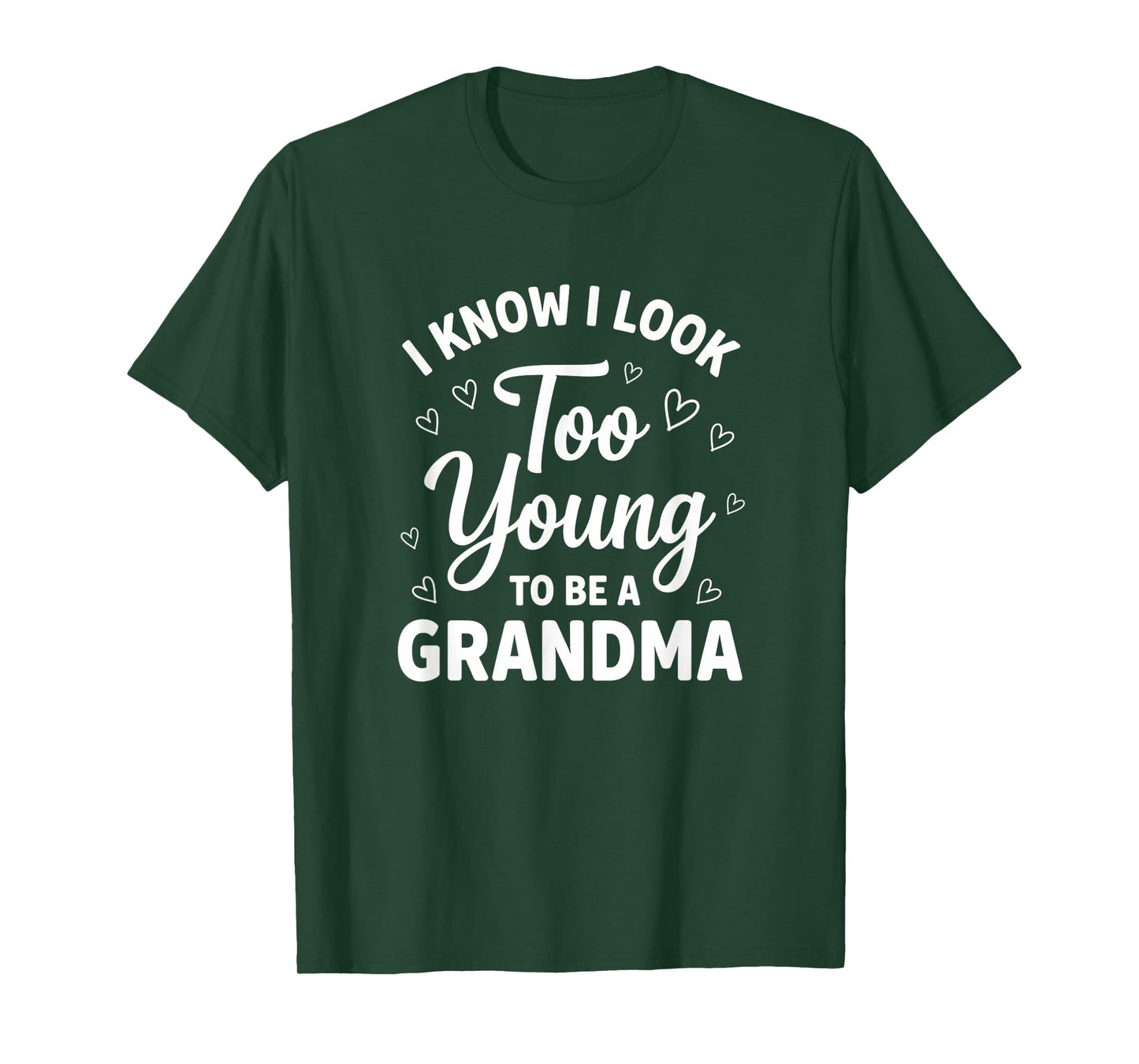 Grandparent I Know I Look Too Young to Be A Grandma T-Shirt