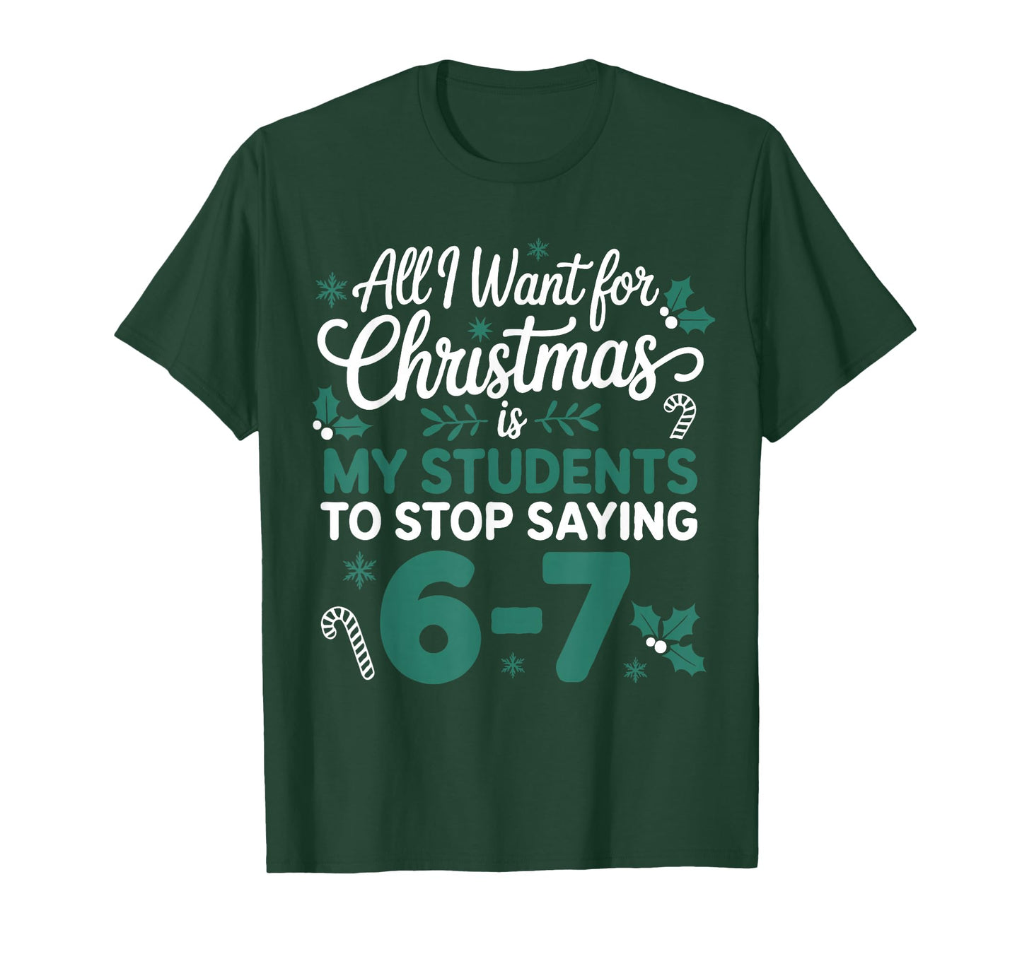All I Want for Christmas is My Students to Stop Saying 6-7 T-Shirt