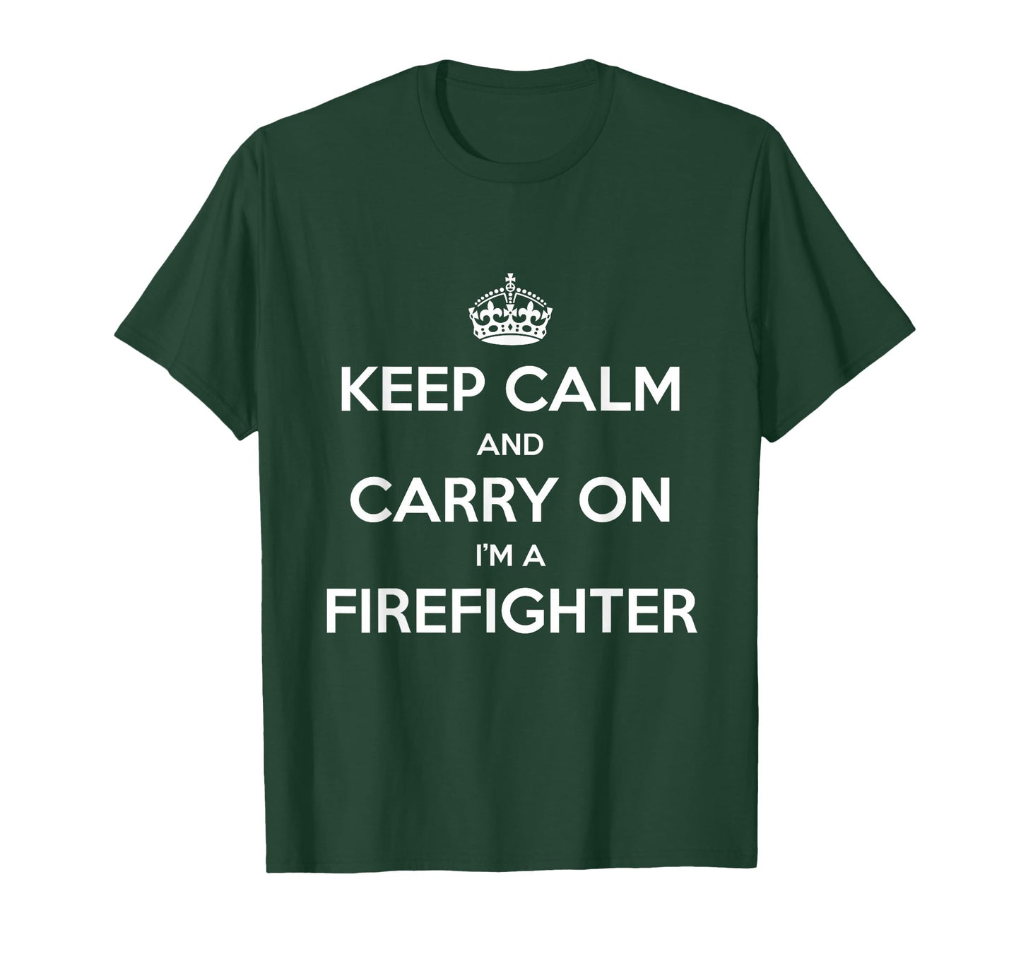 Keep Calm and Carry On I’m a Firefighter - Funny T-Shirt