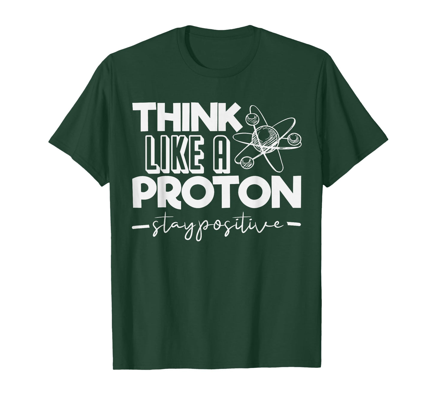 Think Like A Proton Stay Positive Periodic Table Teacher T-Shirt
