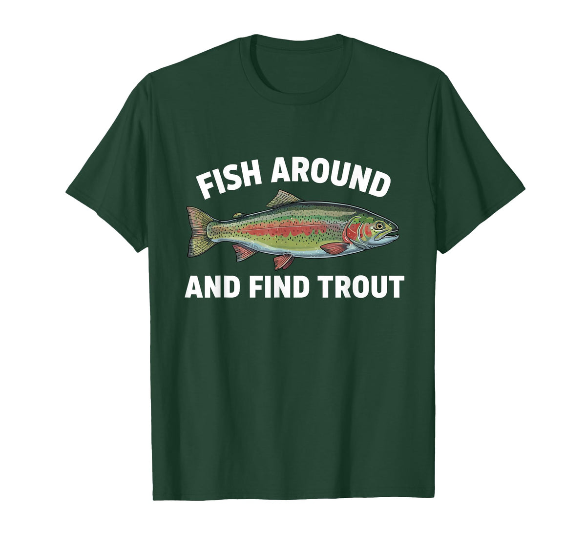 Fish Around and Find Trout Funny Fishing Fishermen Womens T-Shirt