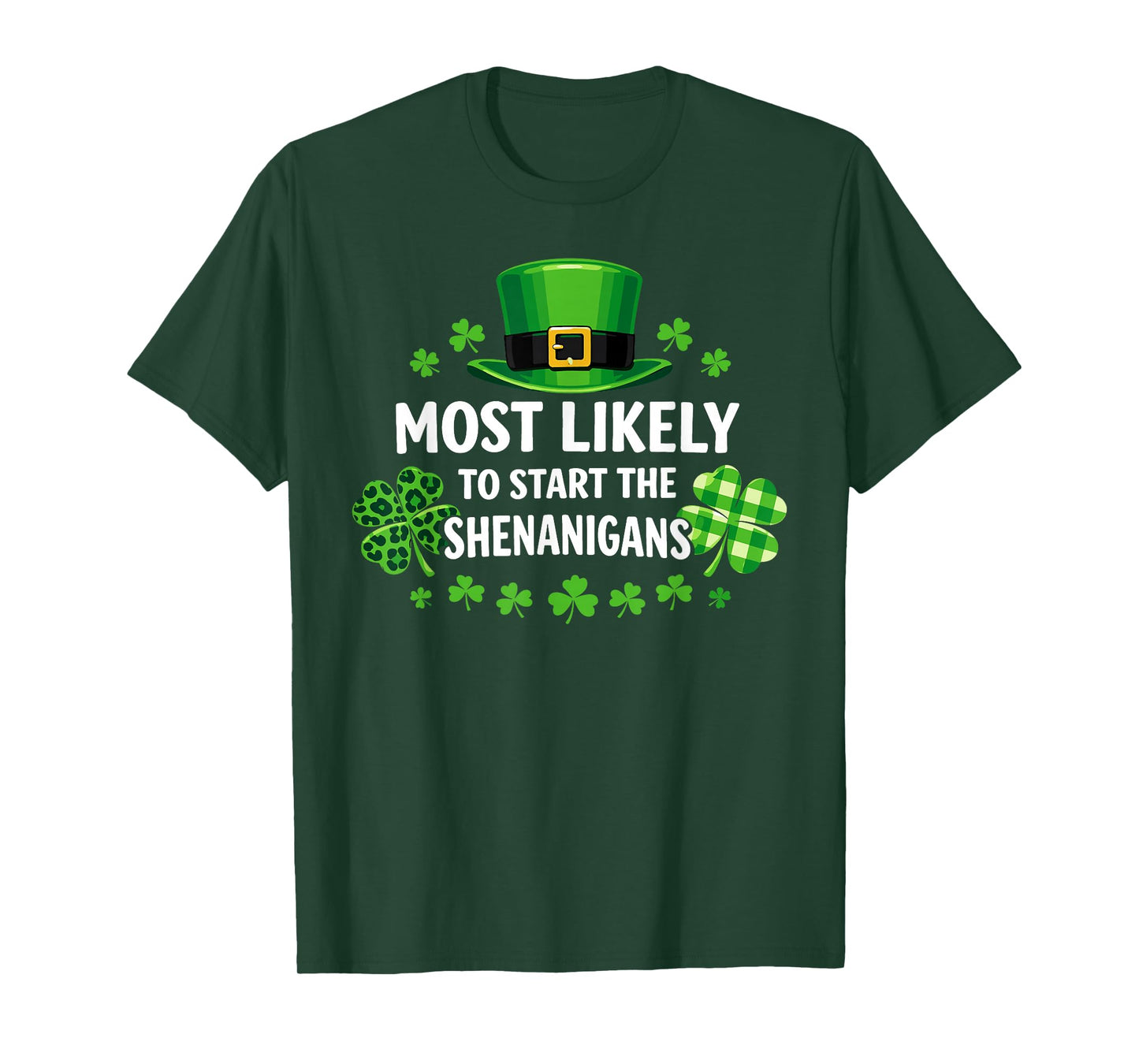 St Patricks Day Shamrock Most Likely to Start The Shenanigan T-Shirt