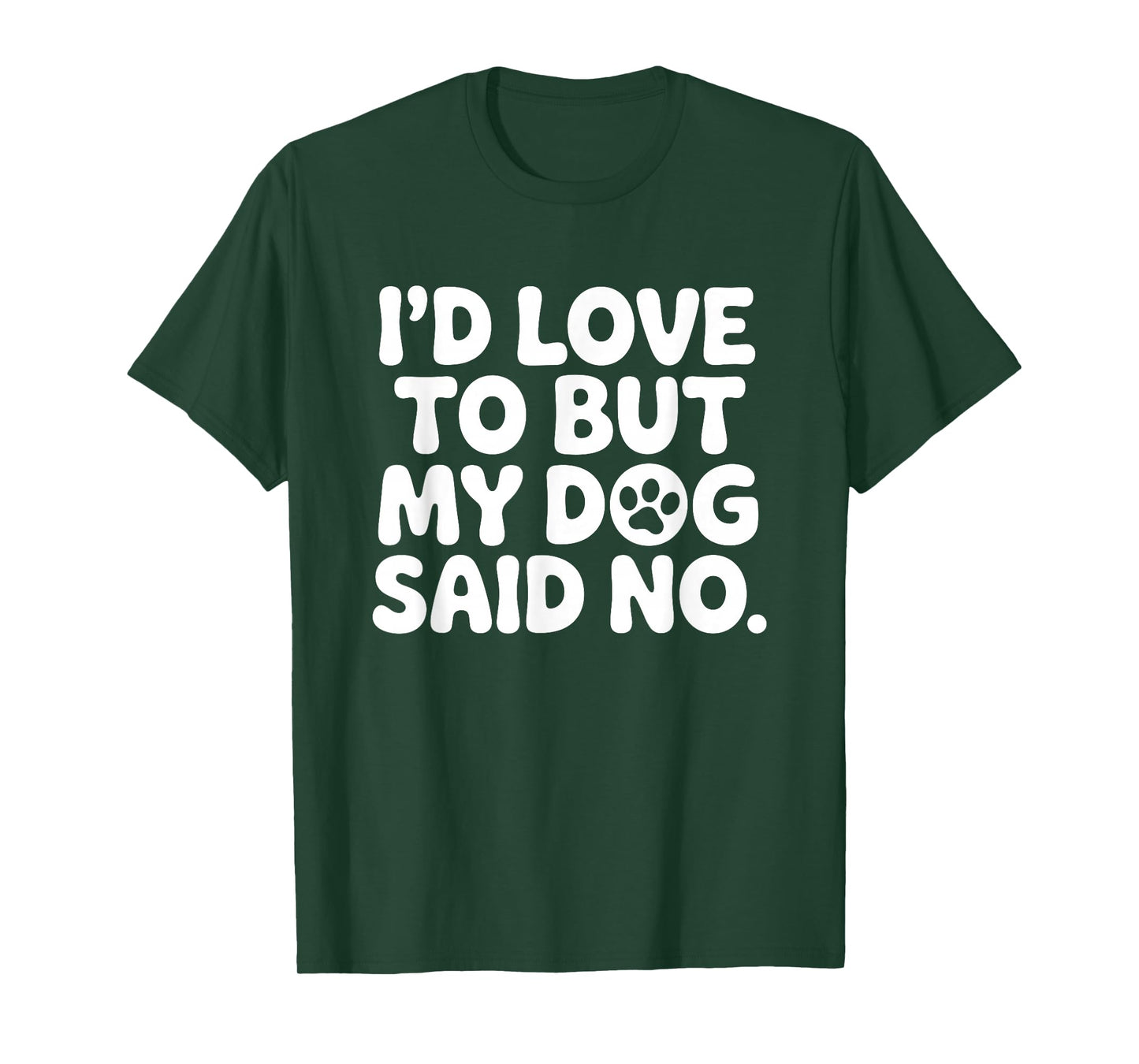 I'd Love to But My Dog Said No T-Shirt