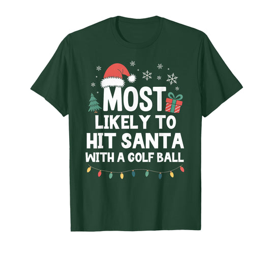 Most Likely to Hit Santa with A Golf Ball Christmas Golfing T-Shirt