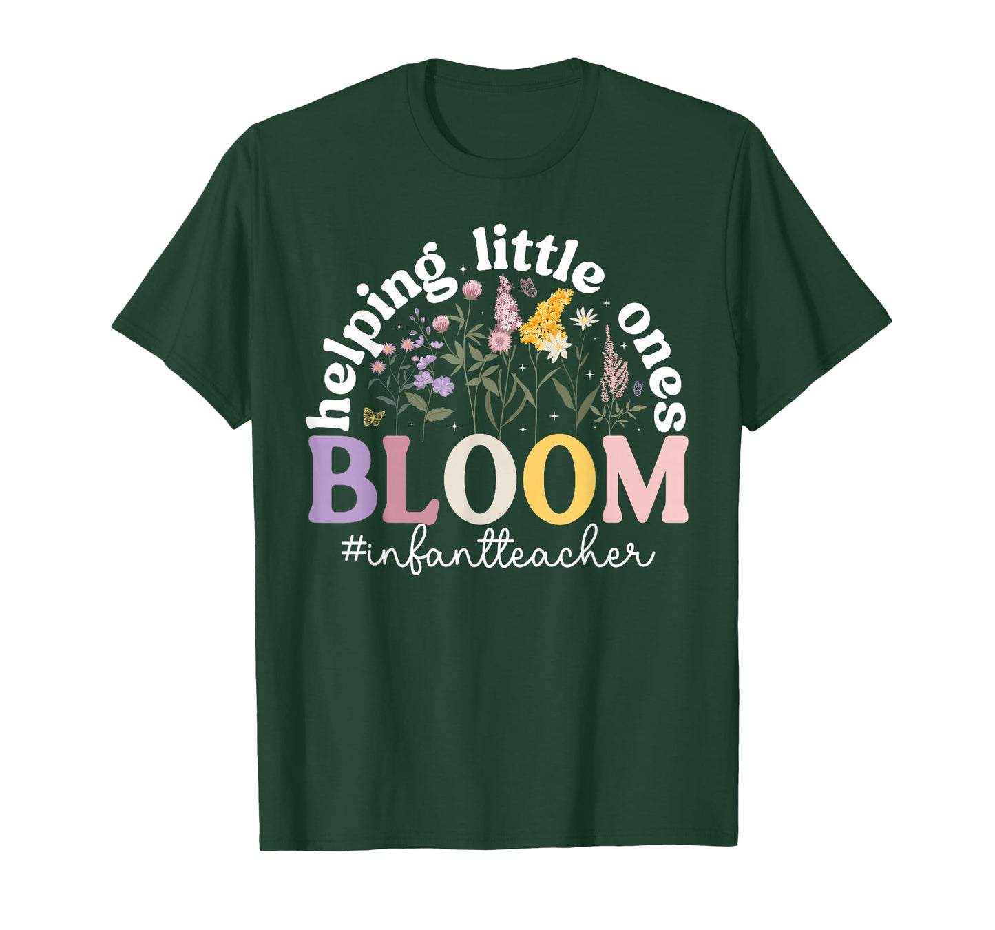 Helping Little Ones Bloom Infant Teacher Infant Teaching T-Shirt