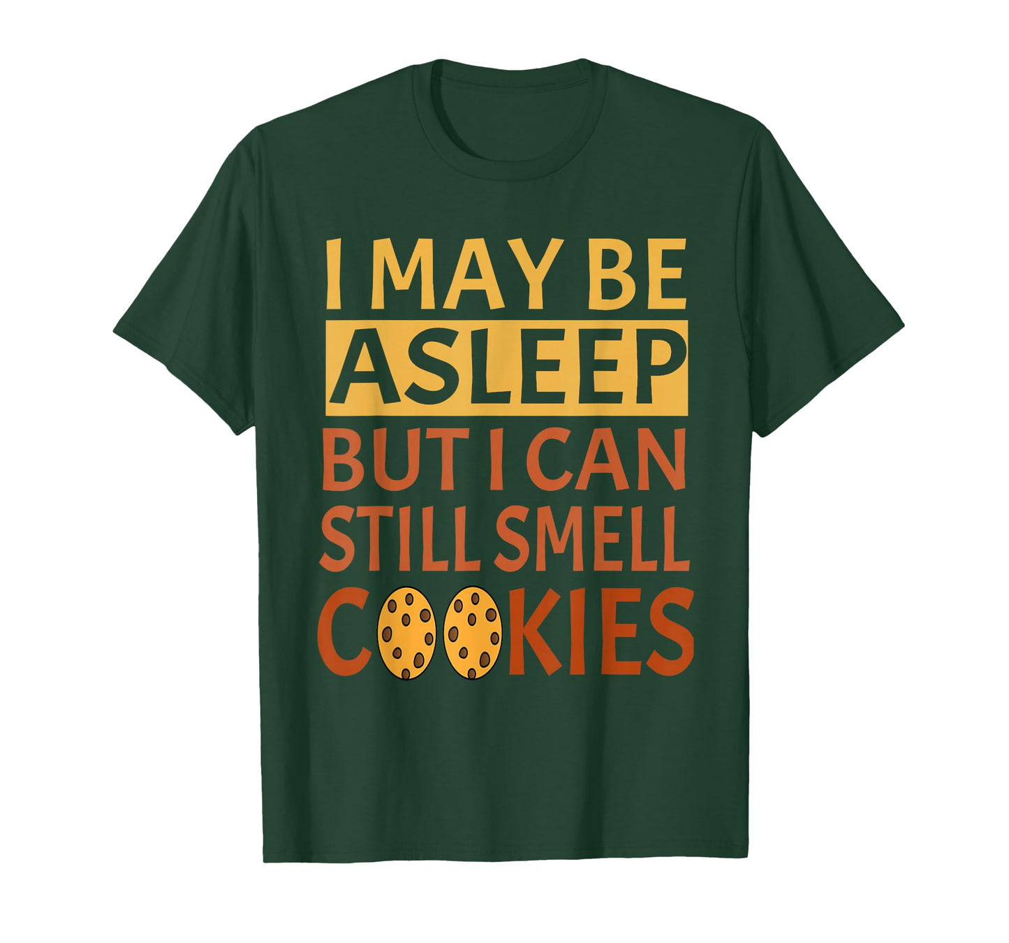 Funny I May Be Asleep But I Can Still Smell Cookies T-Shirt