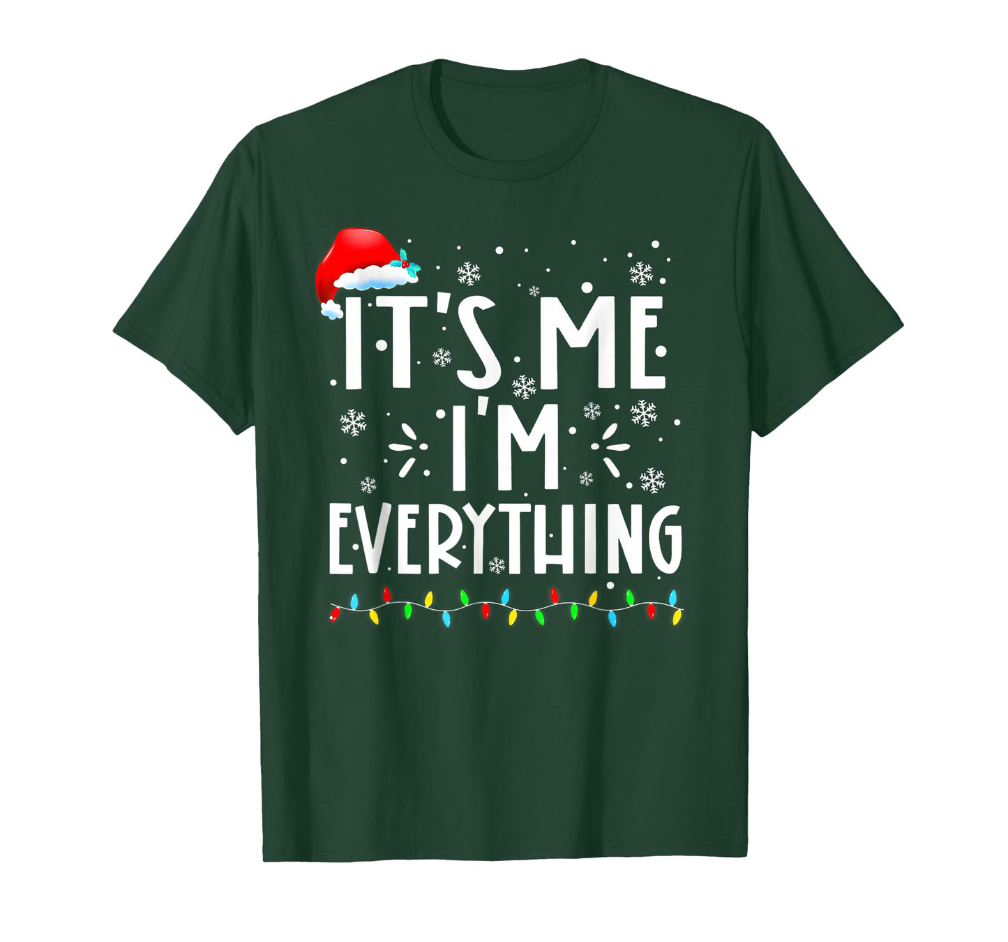 I Have Everything I Want for Christmas Its Me I'm Everything T-Shirt