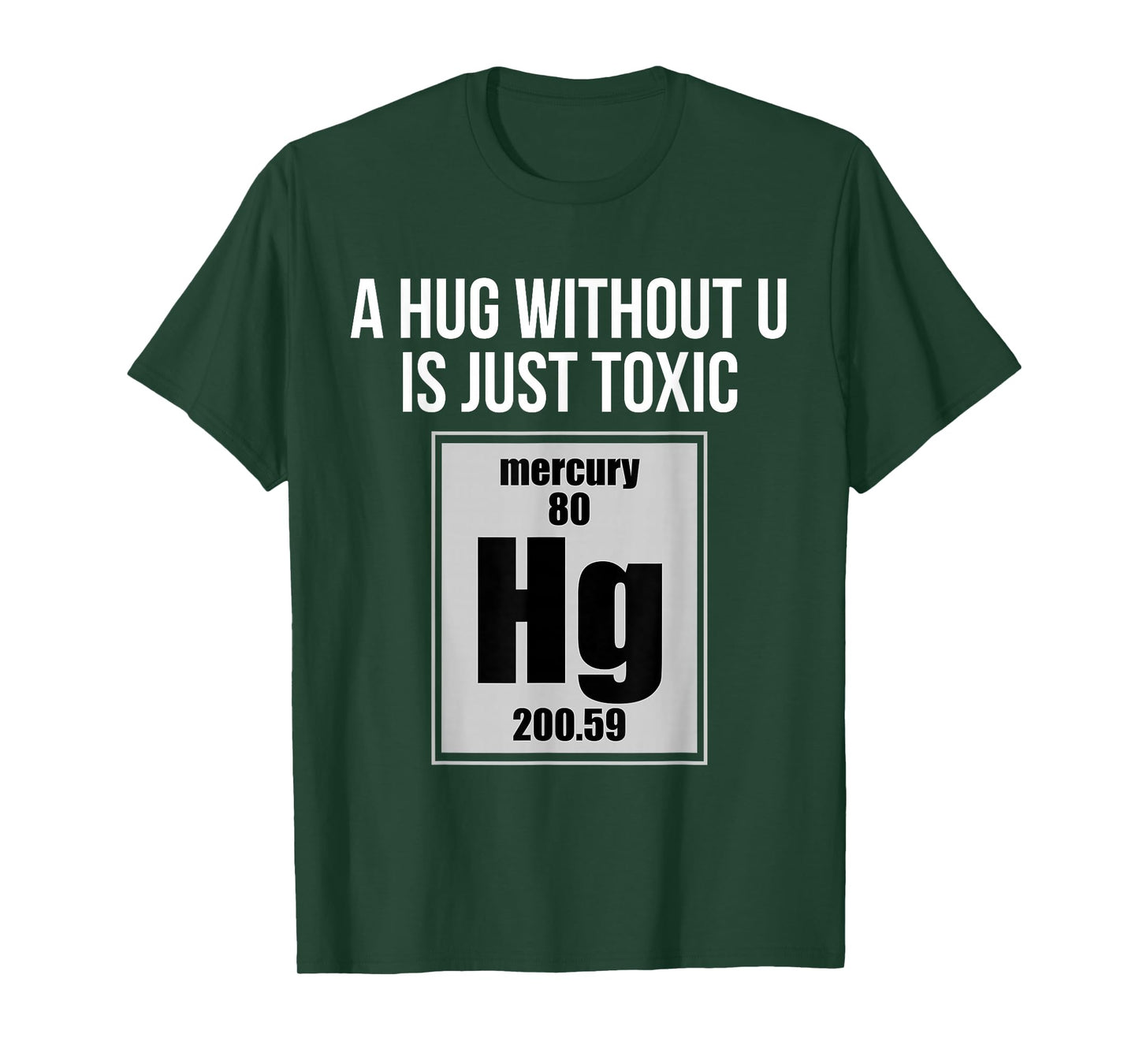 A Hug Without U is Just Toxic Funny Chemical Element T-Shirt T-Shirt