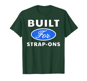 Built for Strap-Ons - Sexy Gifts for Men and Women T-Shirt