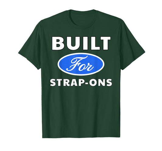 Built for Strap-Ons - Sexy Gifts for Men and Women T-Shirt