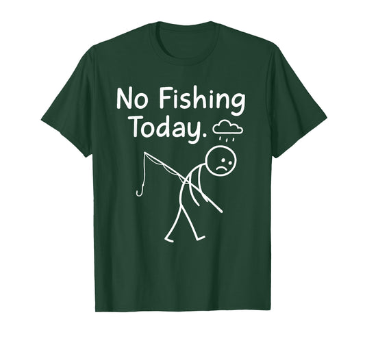 No Fishing Today Sad Stickman Angling Funny Fisherman Dad T-Shirt