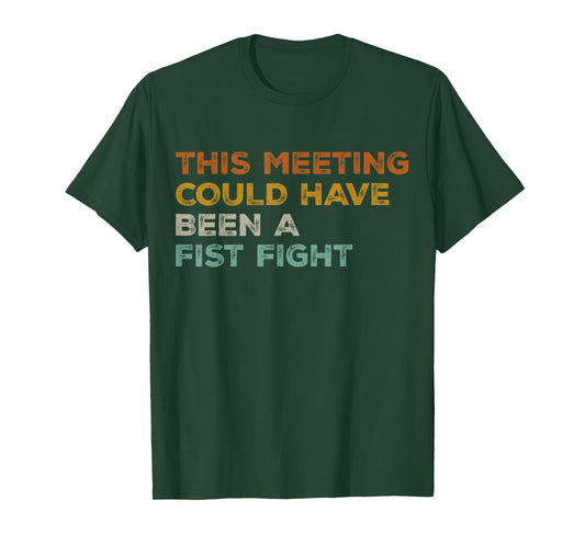 This Meeting Could Have Been A Fist Fight Funny T-Shirt
