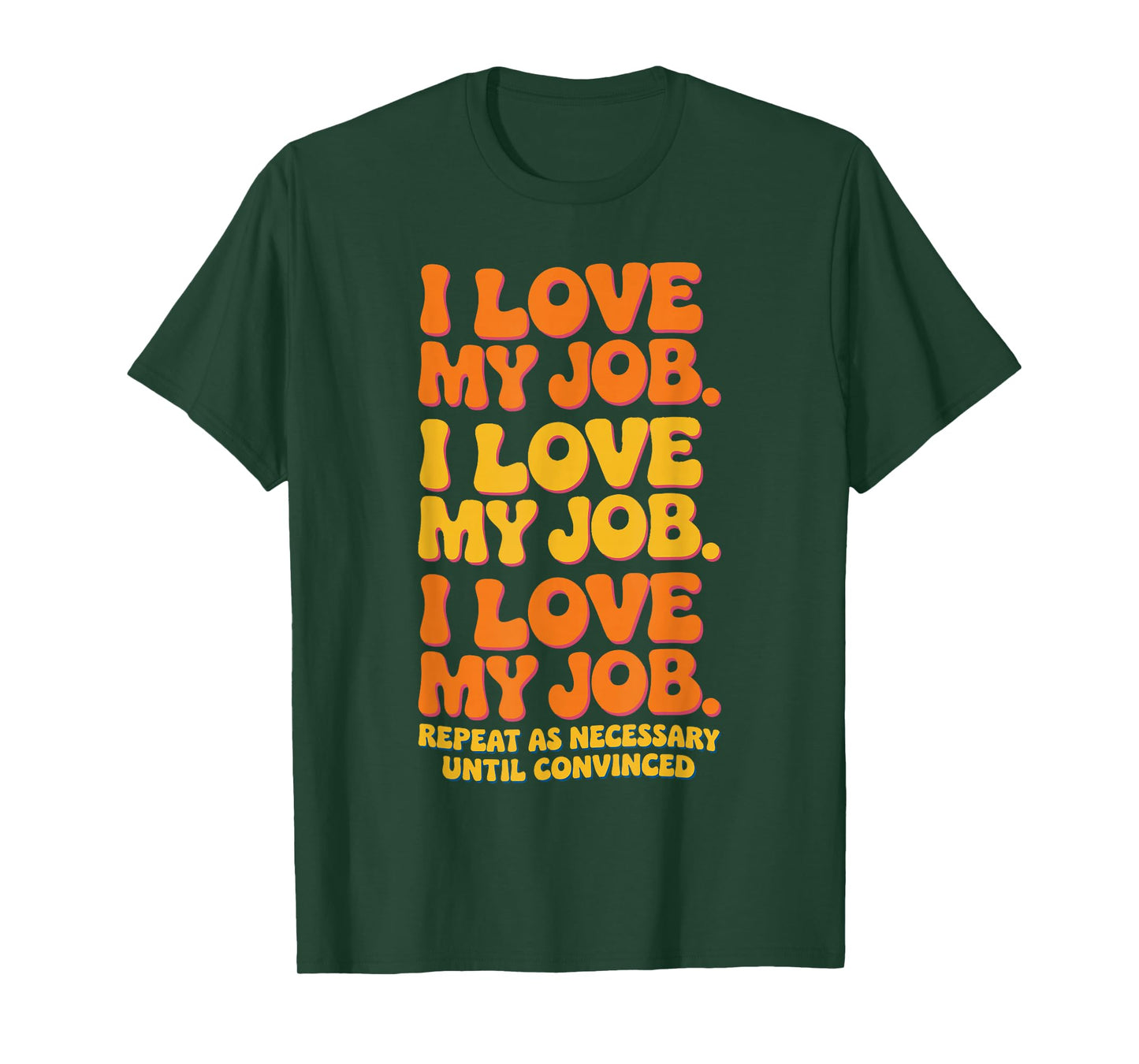 I Love My Job Sarcastic Workplace Humorous Office Work T-Shirt
