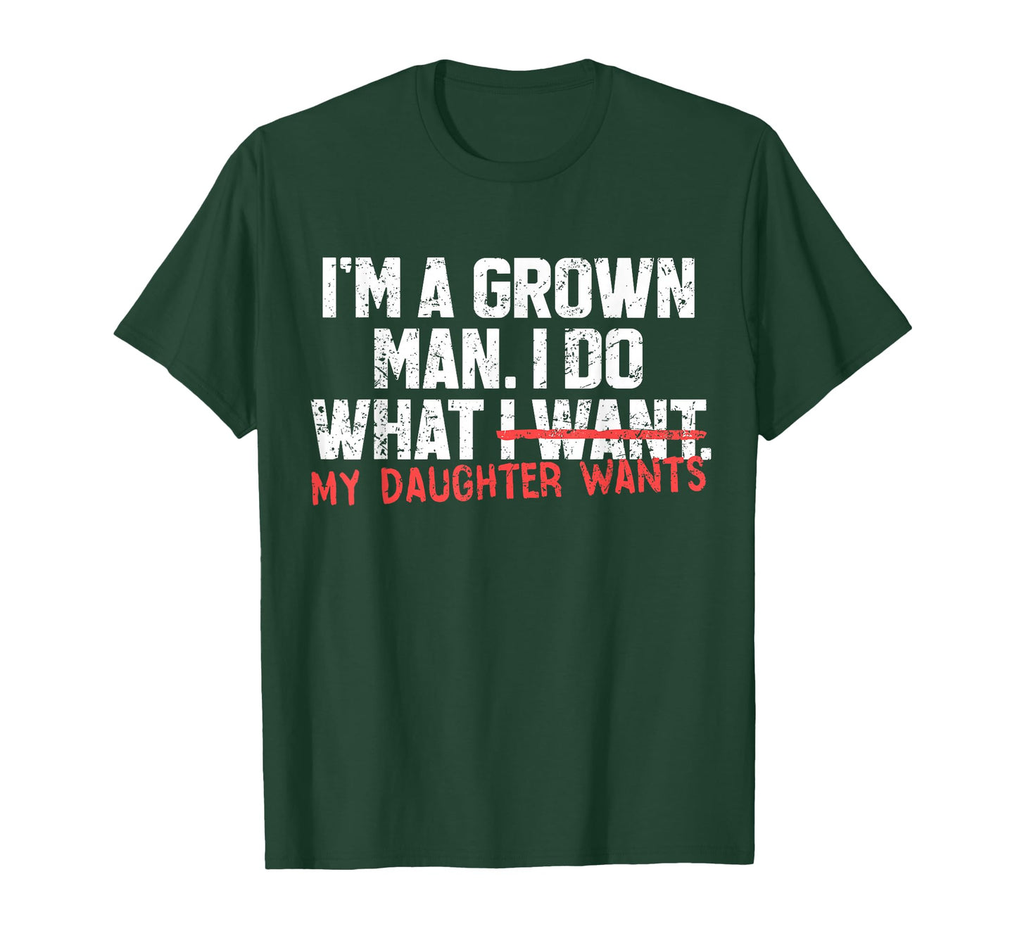 Funny Dad Father I'm A Grown Man I Do What My Daughter Wants T-Shirt