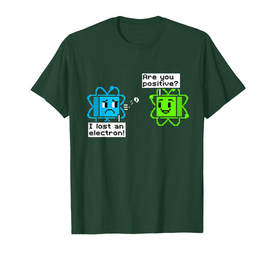 I Lost an Electron are You Positive Science Gamer Pun T-Shirt