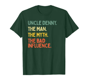 Uncle Denny Quote The Man The Myth The Bad Influence Funny T-Shirt