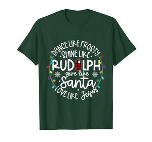 Dance Like Frosty Shine Like Rudolph Give Like Santa T-Shirt