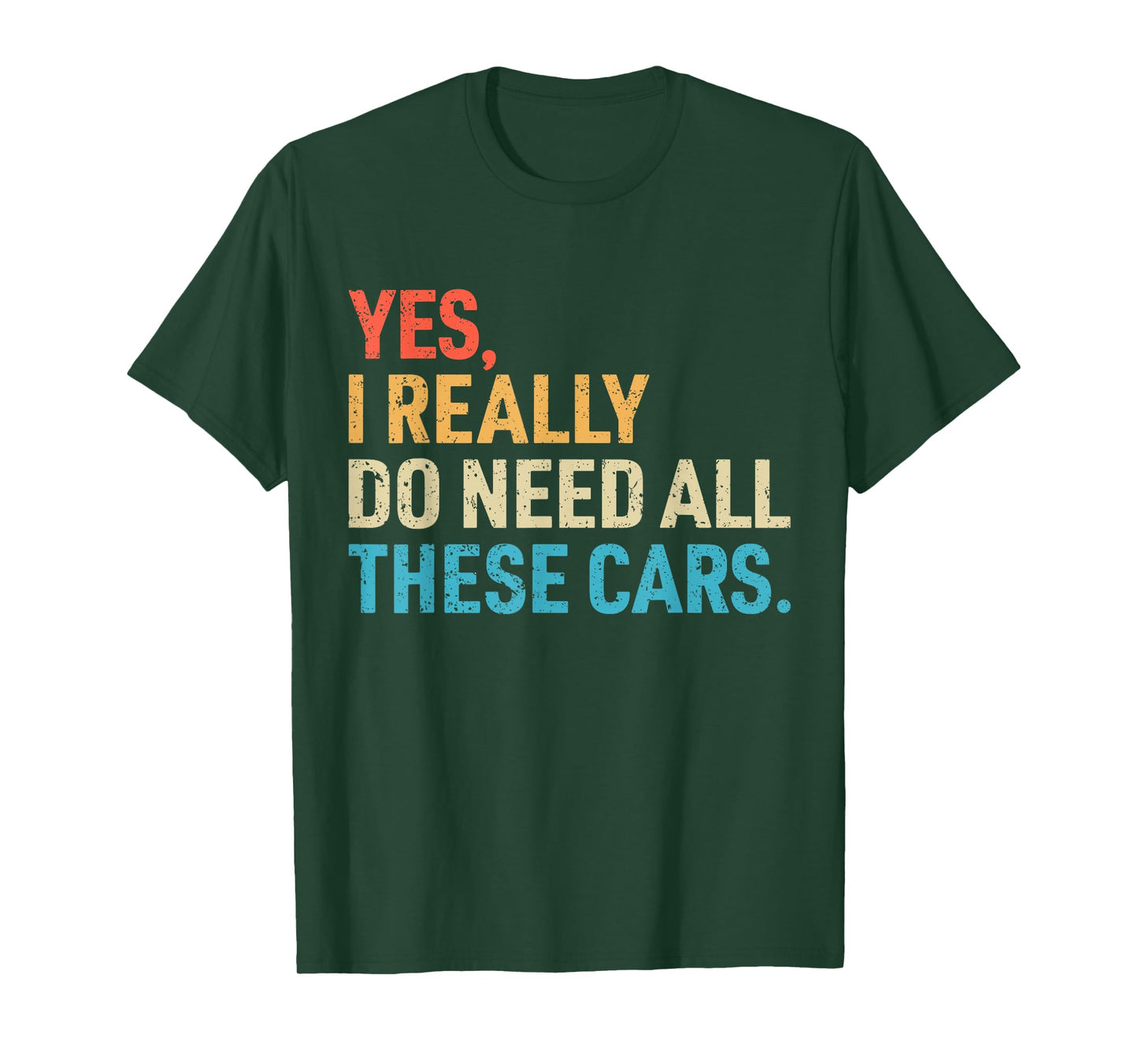 Yes I Really Do Need All These Cars Funny Car Mechanic Mens T-Shirt