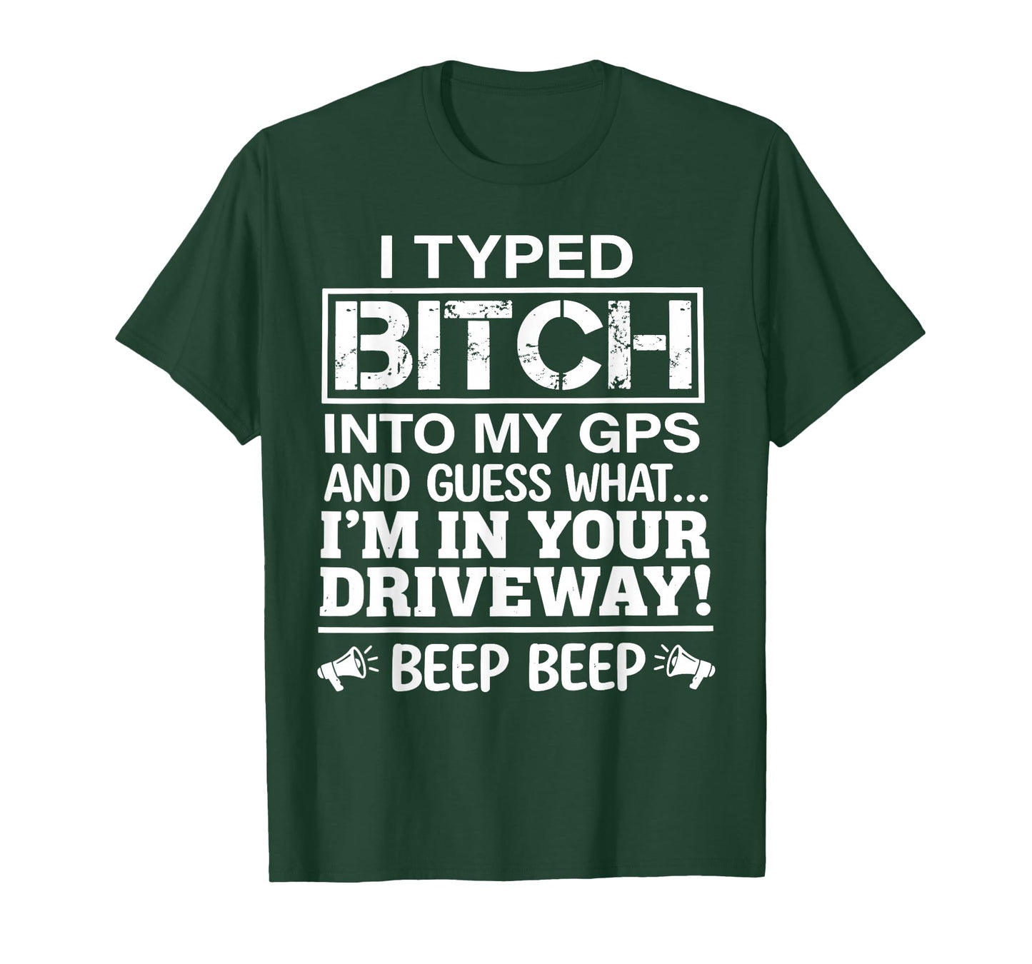 I Typed Bitch Into My GPS and Guess What I'm in Your T-Shirt