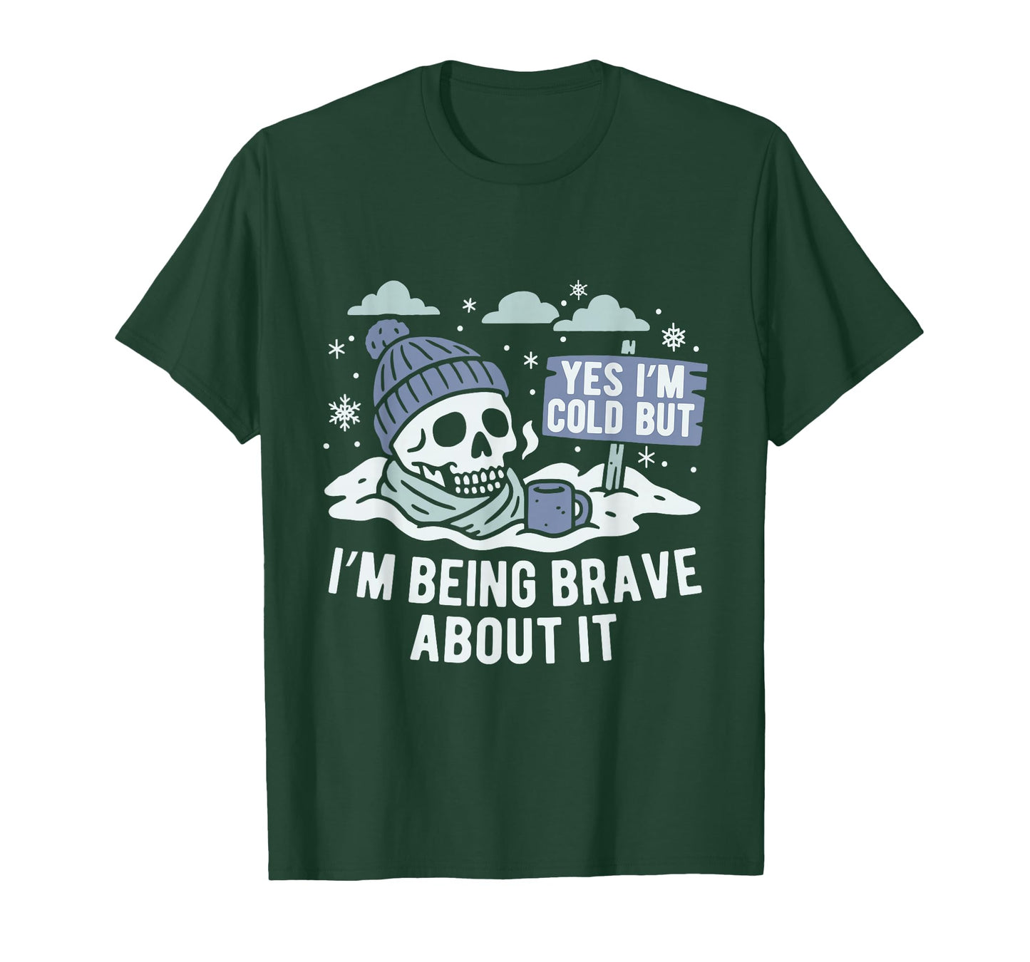 Yes I’m Cold But Being Brave About it Winter Season Hater T-Shirt