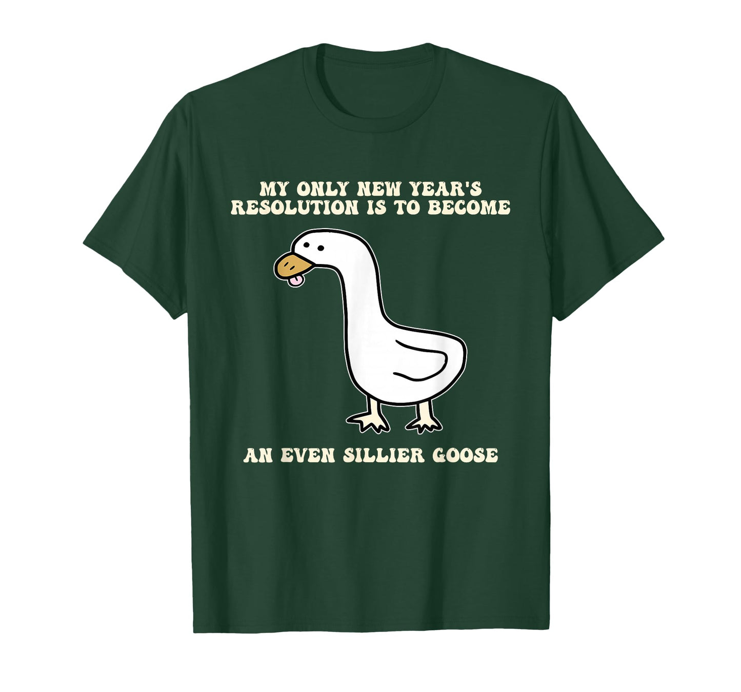 New Year's Resolution is to Become an Even Sillier Goose T-Shirt