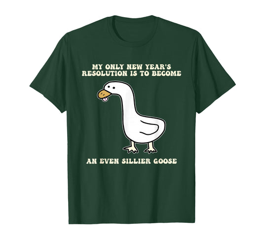 New Year's Resolution is to Become an Even Sillier Goose T-Shirt